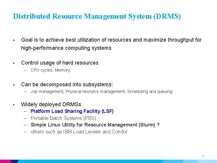 Distributed Resource Management System (DRMS) ▶ Goal is to achieve best utilization of resources