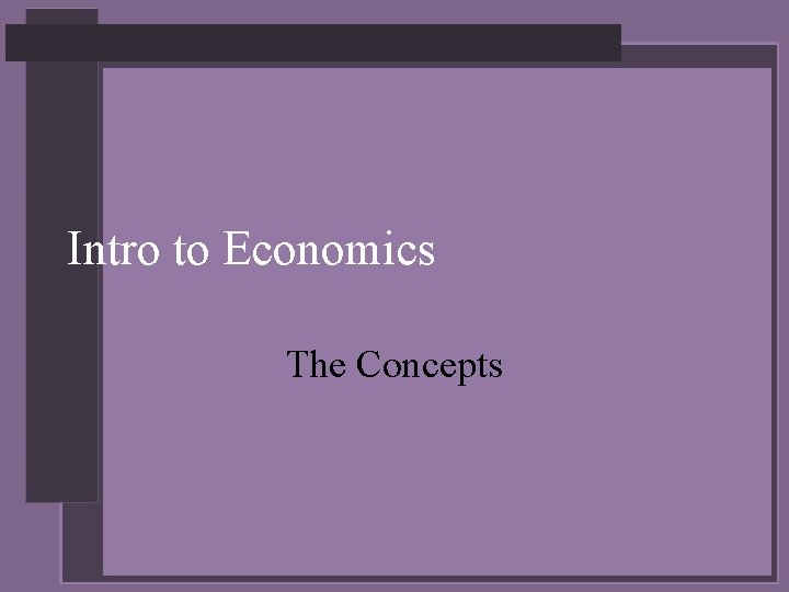 Intro to Economics The Concepts 