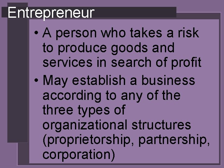 Entrepreneur • A person who takes a risk to produce goods and services in