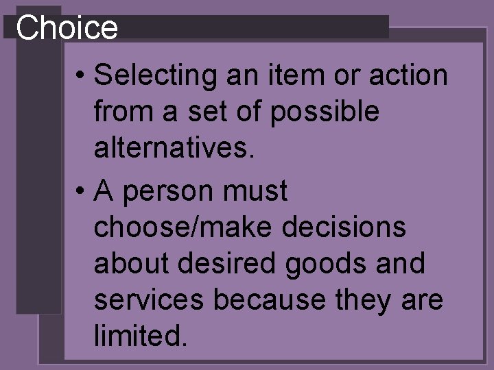 Choice • Selecting an item or action from a set of possible alternatives. •