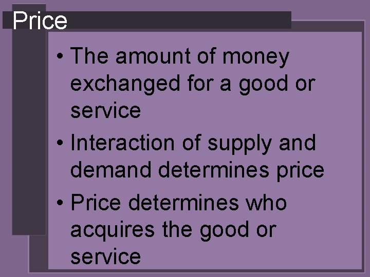 Price • The amount of money exchanged for a good or service • Interaction