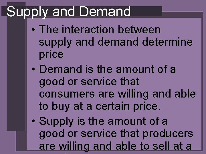 Supply and Demand • The interaction between supply and demand determine price • Demand