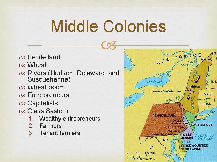 Middle Colonies Fertile land Wheat Rivers (Hudson, Delaware, and Susquehanna) Wheat boom Entrepreneurs Capitalists