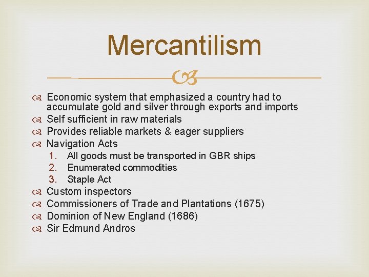 Mercantilism Economic system that emphasized a country had to accumulate gold and silver through