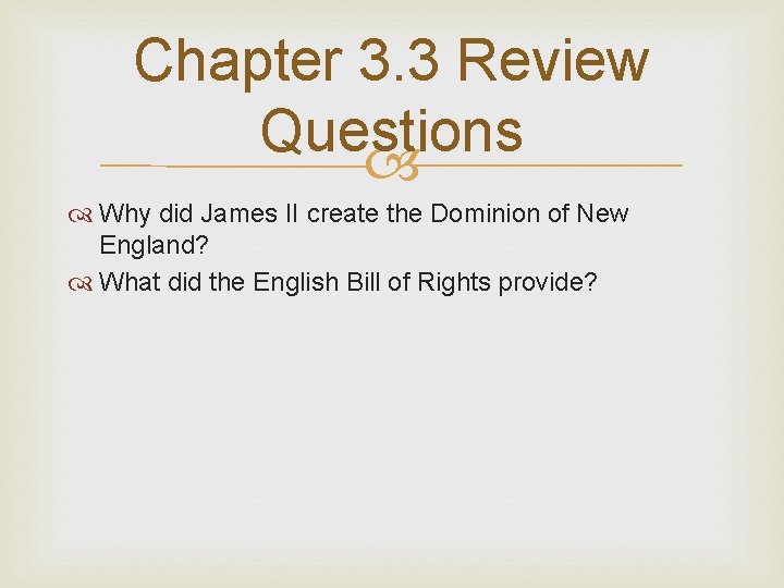Chapter 3. 3 Review Questions Why did James II create the Dominion of New
