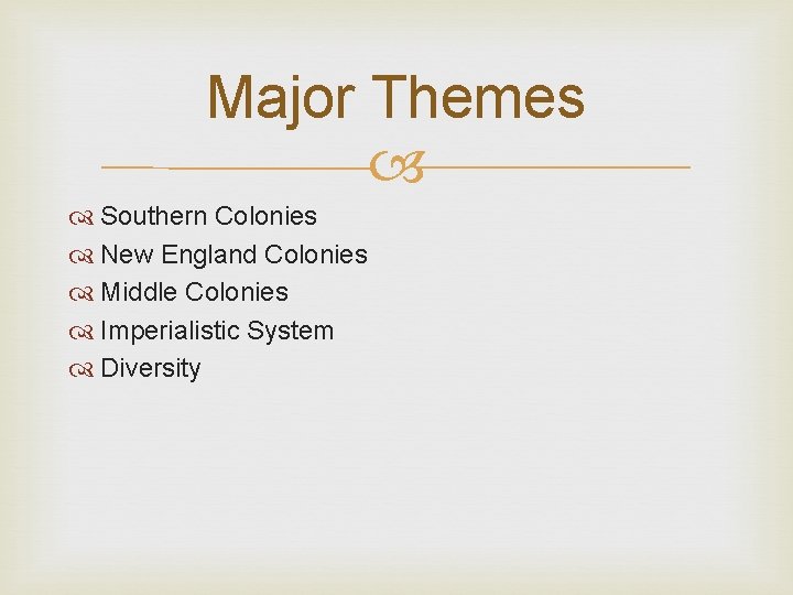 Major Themes Southern Colonies New England Colonies Middle Colonies Imperialistic System Diversity 