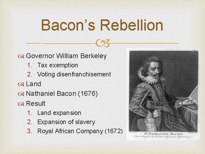 Bacon’s Rebellion Governor William Berkeley 1. Tax exemption 2. Voting disenfranchisement Land Nathaniel Bacon