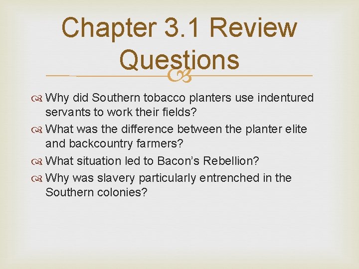 Chapter 3. 1 Review Questions Why did Southern tobacco planters use indentured servants to
