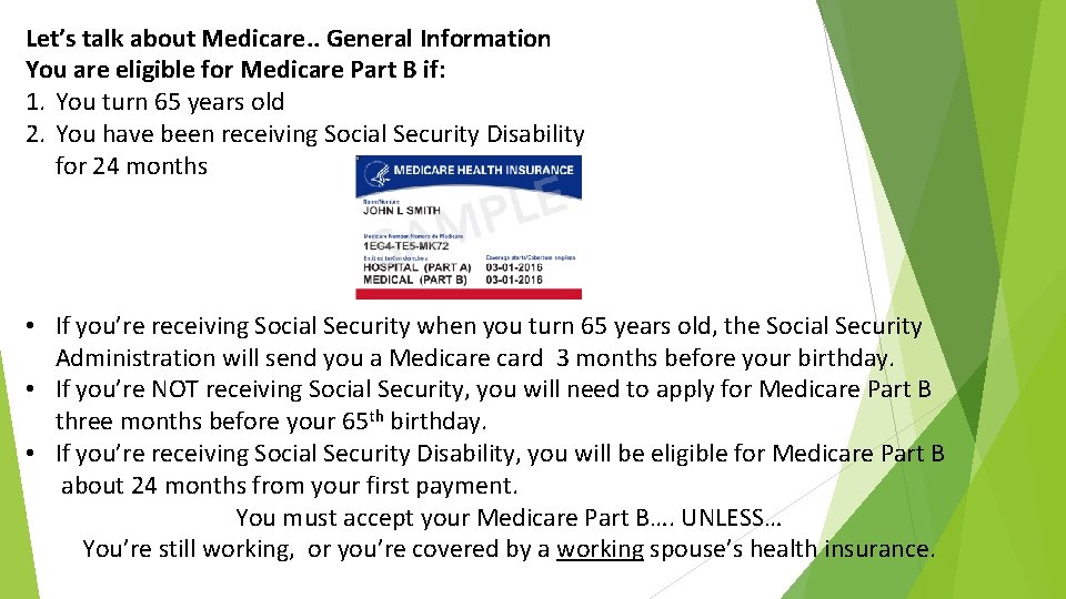 Let’s talk about Medicare. . General Information You are eligible for Medicare Part B