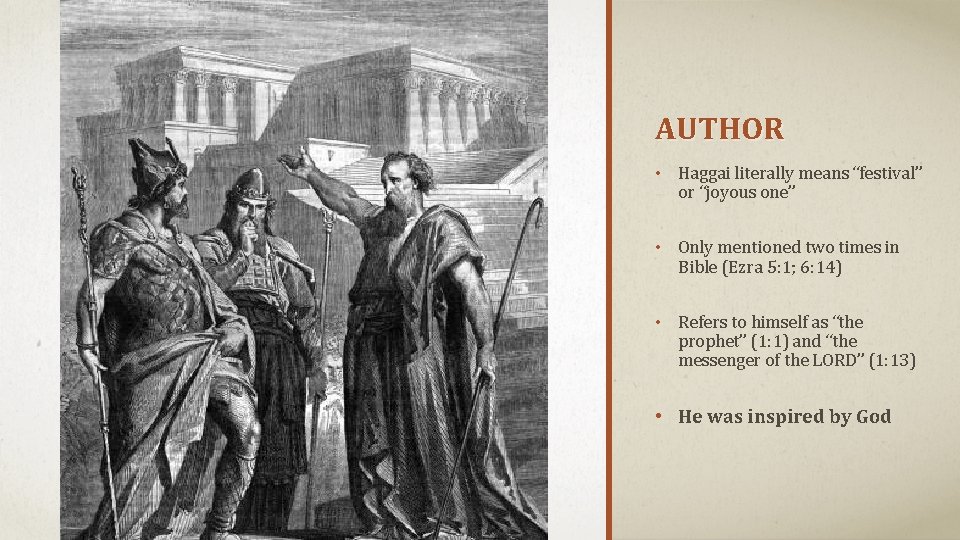 AUTHOR • Haggai literally means “festival” or “joyous one” • Only mentioned two times AUTHOR • Haggai literally means “festival” or “joyous one” • Only mentioned two times