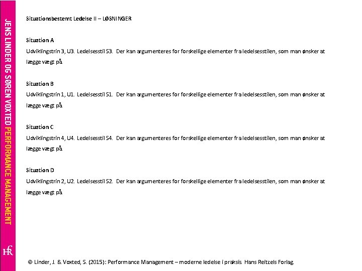 Situationsbestemt Ledelse II – LØSNINGER Situation A Udviklingstrin 3, U 3. Ledelsesstil S 3.