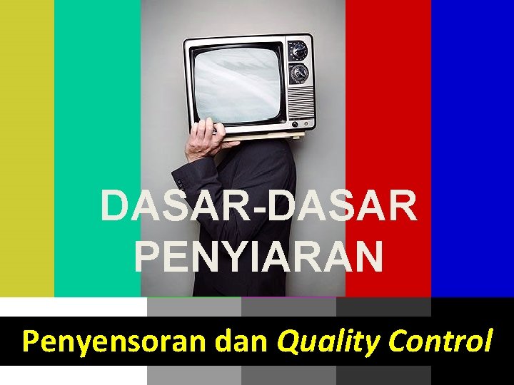 DASAR-DASAR PENYIARAN Penyensoran dan Quality Control 2016 