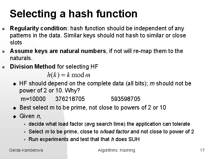 Selecting a hash function n Regularity condition: hash function should be independent of any