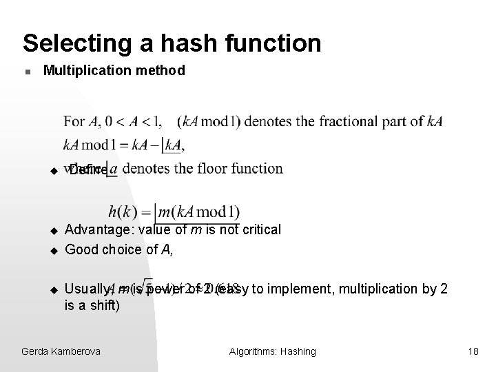 Selecting a hash function n Multiplication method u u Define Advantage: value of m