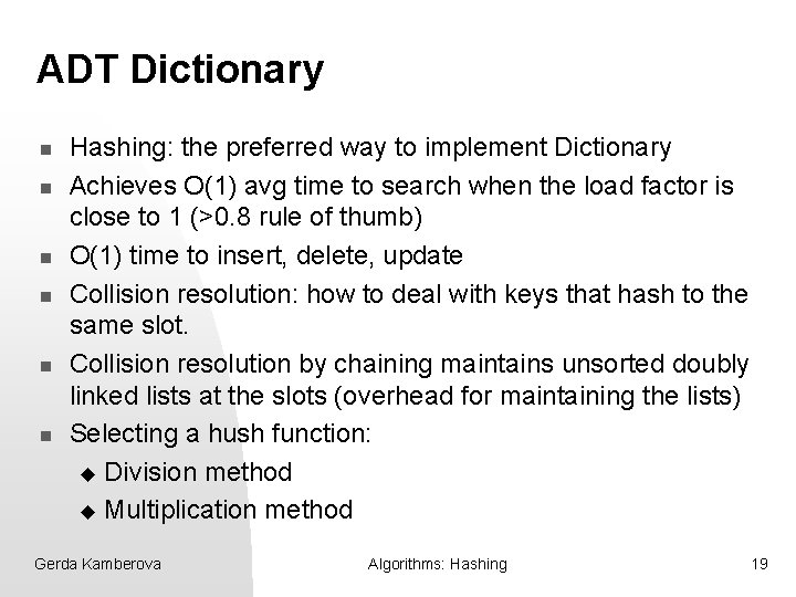 ADT Dictionary n n n Hashing: the preferred way to implement Dictionary Achieves O(1)