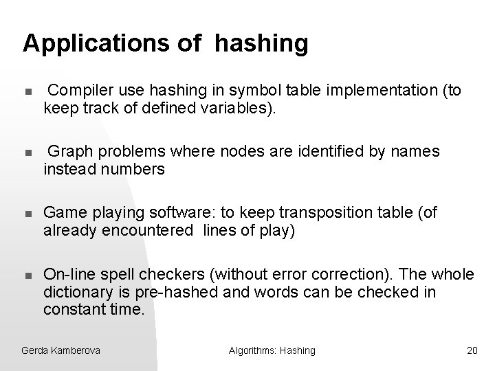 Applications of hashing n n Compiler use hashing in symbol table implementation (to keep