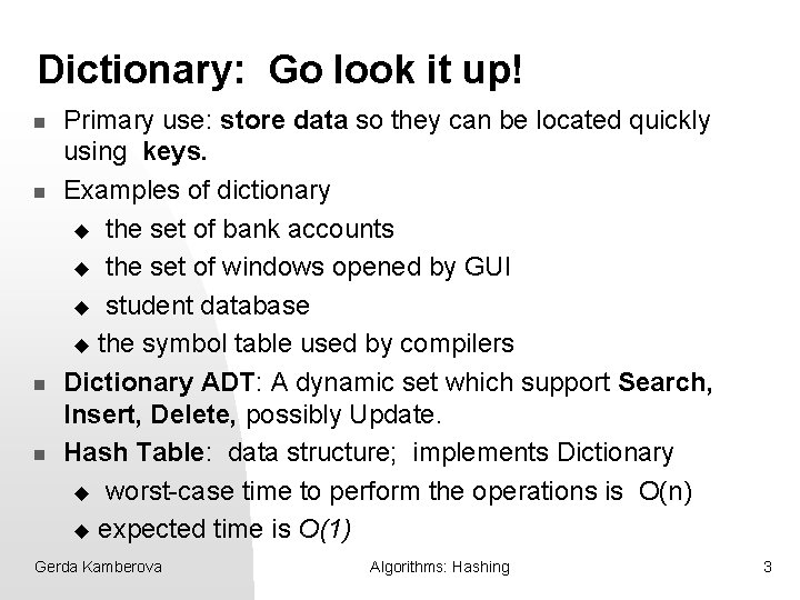 Dictionary: Go look it up! n n Primary use: store data so they can