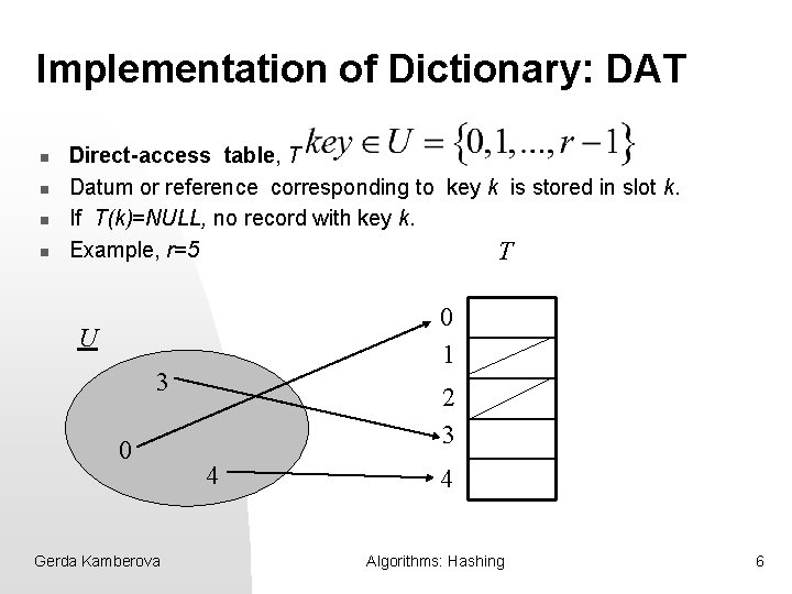 Implementation of Dictionary: DAT n n Direct-access table, T Datum or reference corresponding to