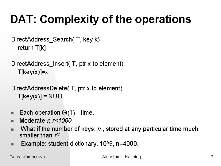 DAT: Complexity of the operations Direct. Address_Search( T, key k) return T[k] Direct. Address_Insert(