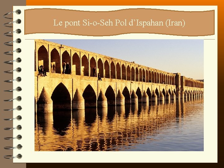 ? ? ? Le pont Si-o-Seh Pol d’Ispahan (Iran) 