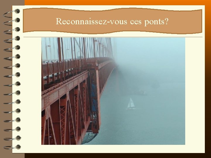 Reconnaissez-vous ces ponts? 