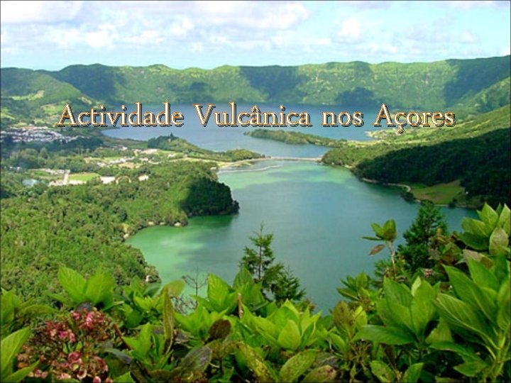 Actividade Vulcânica nos Açores Actividade Vulcânica nos Açores