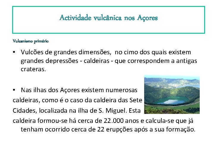 Actividade vulcânica nos Açores Vulcanismo primário • Vulcões de grandes dimensões, no cimo dos Actividade vulcânica nos Açores Vulcanismo primário • Vulcões de grandes dimensões, no cimo dos