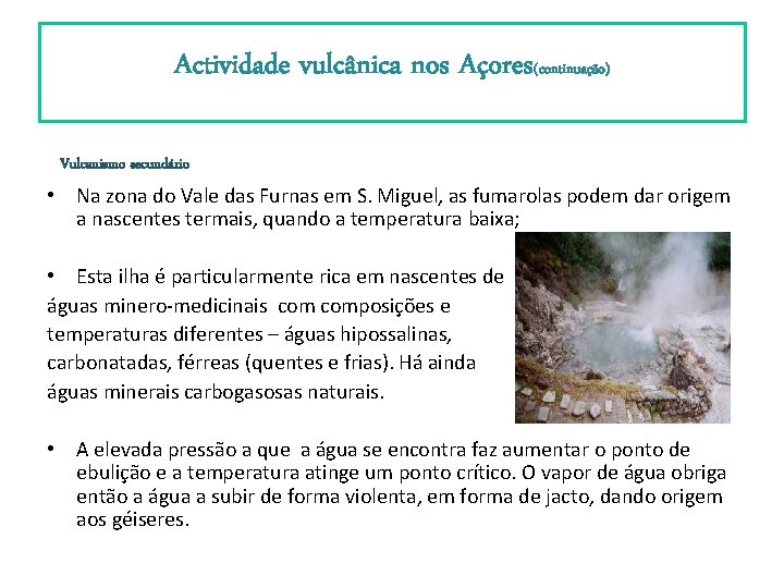 Actividade vulcânica nos Açores(continuação) Vulcanismo secundário • Na zona do Vale das Furnas em Actividade vulcânica nos Açores(continuação) Vulcanismo secundário • Na zona do Vale das Furnas em
