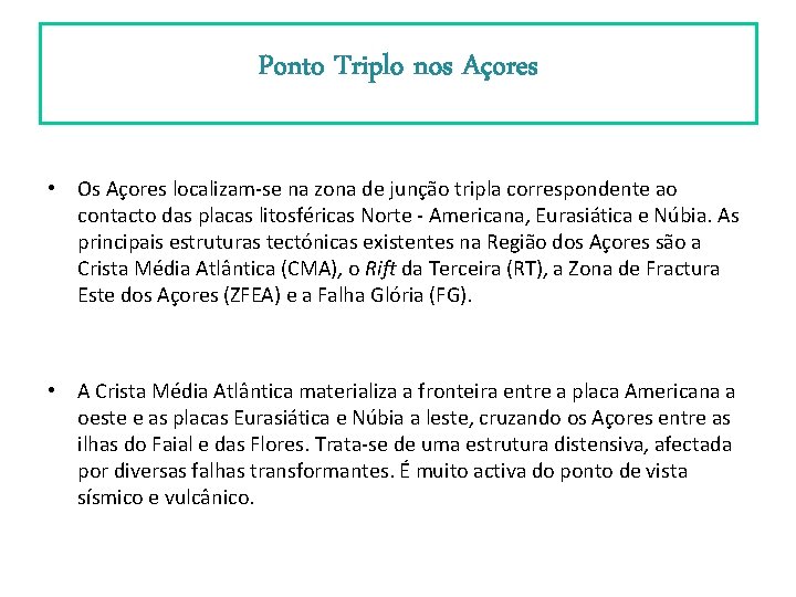 Ponto Triplo nos Açores • Os Açores localizam-se na zona de junção tripla correspondente Ponto Triplo nos Açores • Os Açores localizam-se na zona de junção tripla correspondente