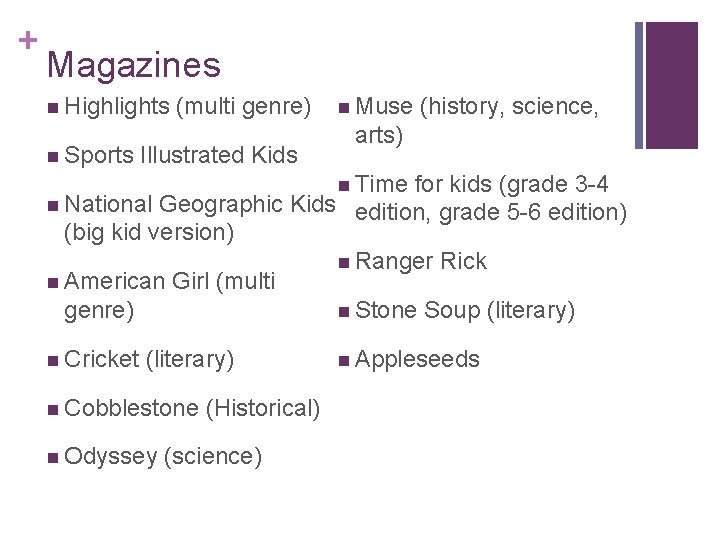 + Magazines n Highlights n Sports (multi genre) Illustrated Kids n Muse (history, science,