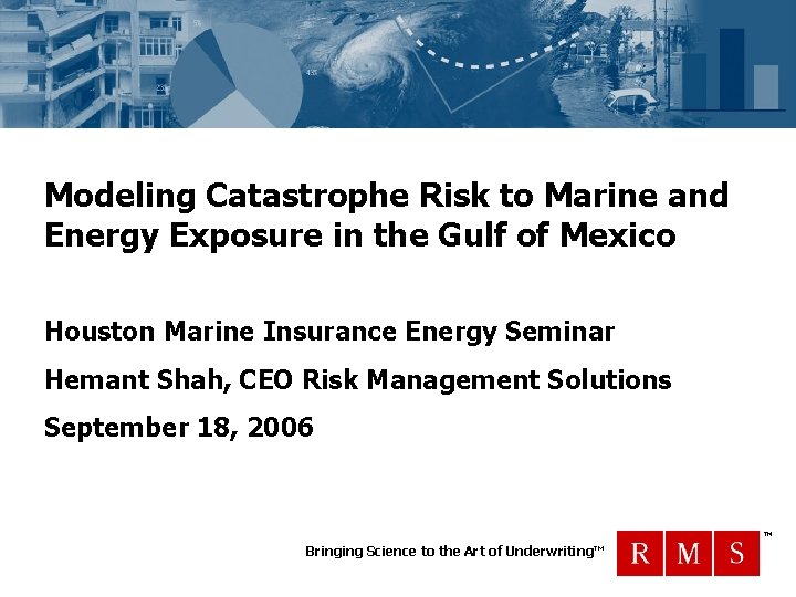 Modeling Catastrophe Risk to Marine and Energy Exposure in the Gulf of Mexico Houston