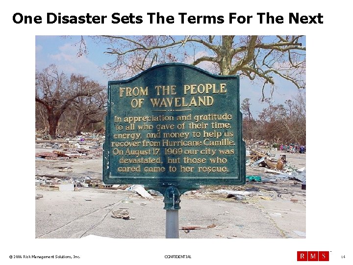 One Disaster Sets The Terms For The Next TM © 2006 Risk Management Solutions,