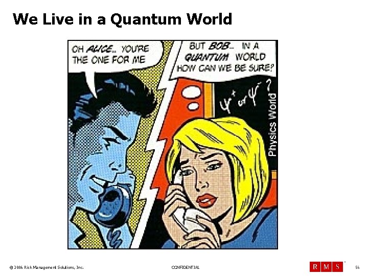 We Live in a Quantum World TM © 2006 Risk Management Solutions, Inc. CONFIDENTIAL