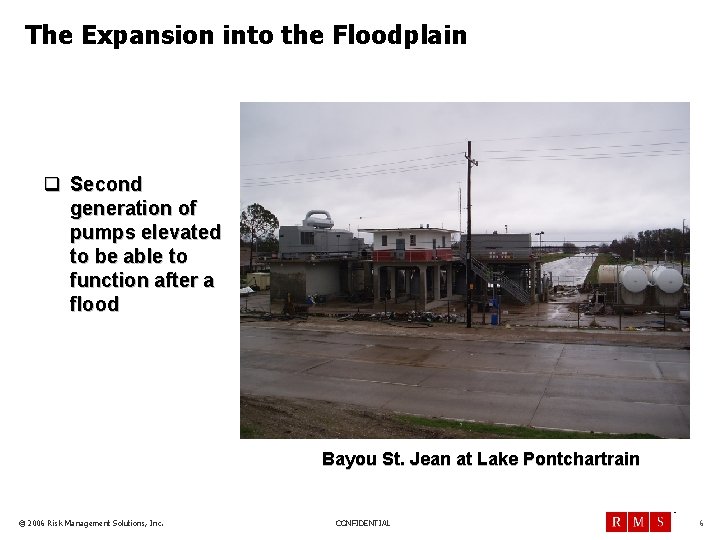 The Expansion into the Floodplain q Second generation of pumps elevated to be able