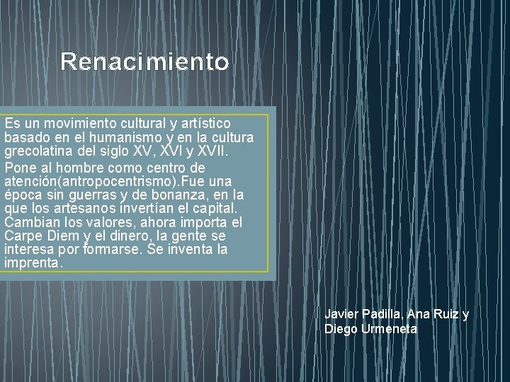 Renacimiento Es un movimiento cultural y artístico basado en el humanismo y en la