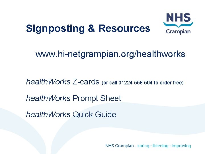 Signposting & Resources www. hi-netgrampian. org/healthworks health. Works Z-cards (or call 01224 558 504