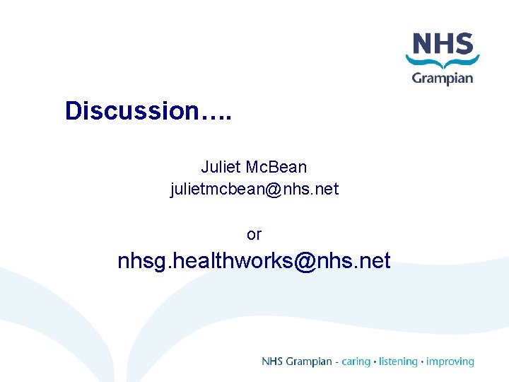 Discussion…. Juliet Mc. Bean julietmcbean@nhs. net or nhsg. healthworks@nhs. net 