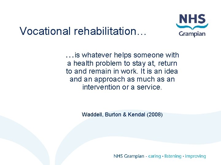 Vocational rehabilitation… …is whatever helps someone with a health problem to stay at, return