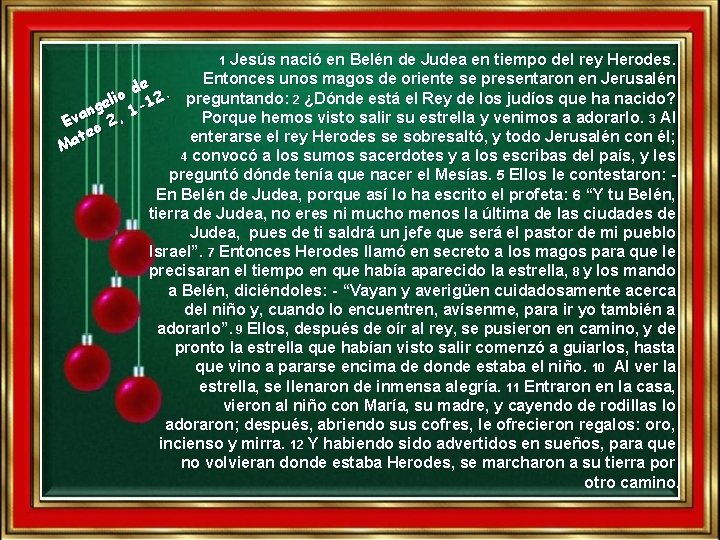 Jesús nació en Belén de Judea en tiempo del rey Herodes. Entonces unos magos Jesús nació en Belén de Judea en tiempo del rey Herodes. Entonces unos magos