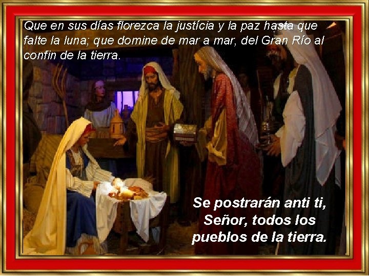 Que en sus días florezca la justícia y la paz hasta que falte la Que en sus días florezca la justícia y la paz hasta que falte la