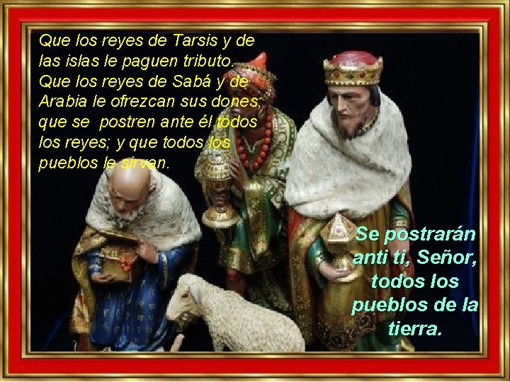 Que los reyes de Tarsis y de las islas le paguen tributo. Que los Que los reyes de Tarsis y de las islas le paguen tributo. Que los