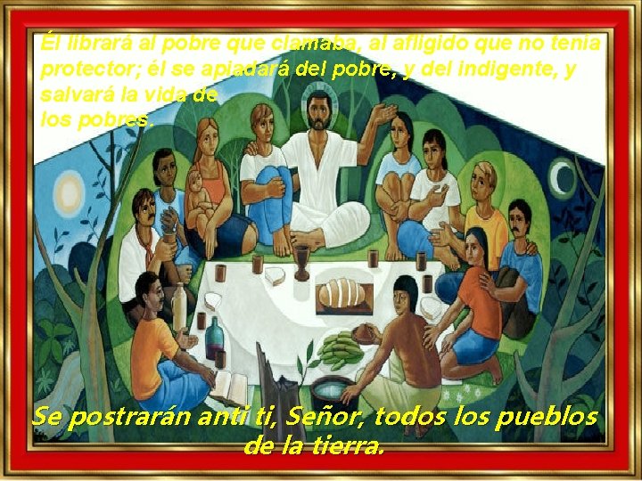 Él librará al pobre que clamaba, al afligido que no tenía protector; él se Él librará al pobre que clamaba, al afligido que no tenía protector; él se