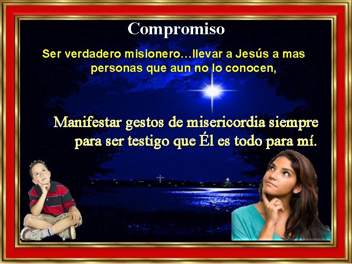 Compromiso Ser verdadero misionero…llevar a Jesús a mas personas que aun no lo conocen, Compromiso Ser verdadero misionero…llevar a Jesús a mas personas que aun no lo conocen,