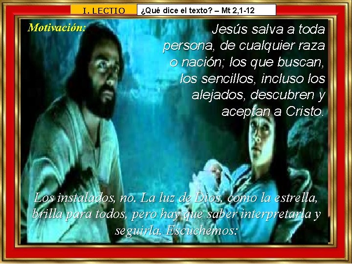 I. LECTIO Motivación: ¿Qué dice el texto? – Mt 2, 1 -12 Jesús salva I. LECTIO Motivación: ¿Qué dice el texto? – Mt 2, 1 -12 Jesús salva