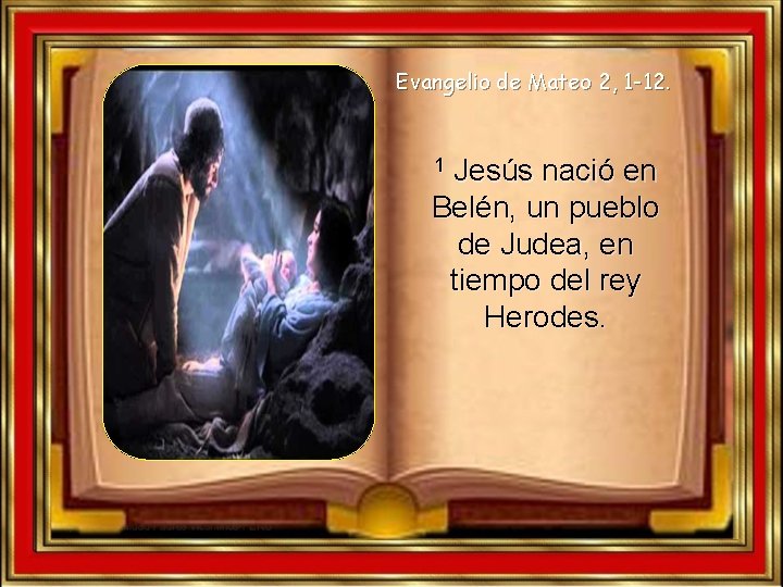 Evangelio de Mateo 2, 1 -12. Jesús nació en Belén, un pueblo de Judea, Evangelio de Mateo 2, 1 -12. Jesús nació en Belén, un pueblo de Judea,