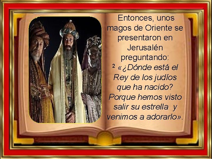 Entonces, unos magos de Oriente se presentaron en Jerusalén preguntando: 2 «¿Dónde está el Entonces, unos magos de Oriente se presentaron en Jerusalén preguntando: 2 «¿Dónde está el