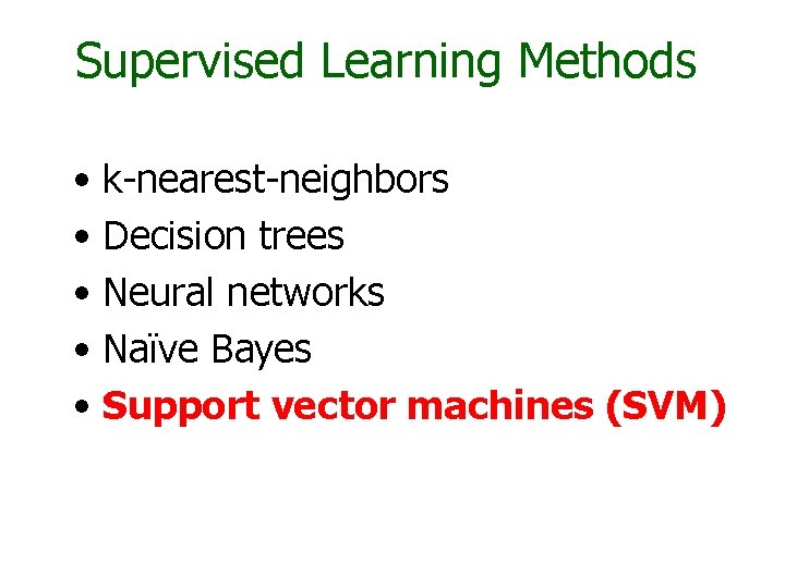 Supervised Learning Methods • k-nearest-neighbors • Decision trees • Neural networks • Naïve Bayes