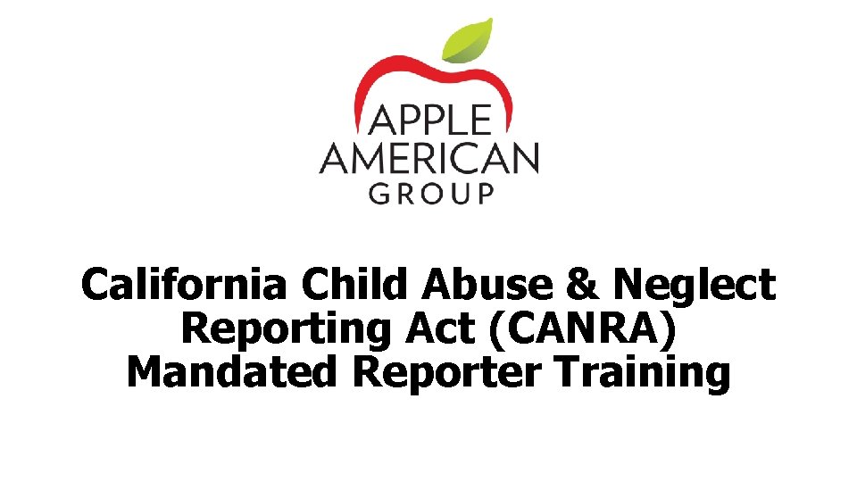 California Child Abuse & Neglect Reporting Act (CANRA) Mandated Reporter Training 