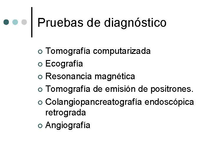 Pruebas de diagnóstico Tomografía computarizada ¢ Ecografía ¢ Resonancia magnética ¢ Tomografía de emisión