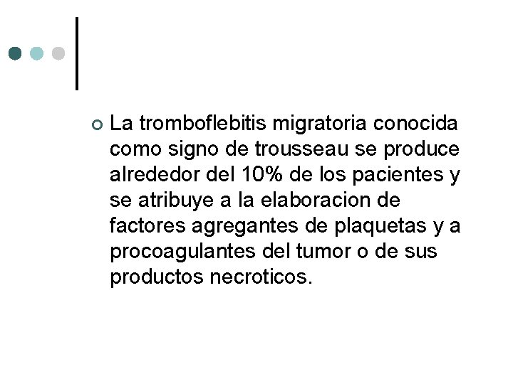 ¢ La tromboflebitis migratoria conocida como signo de trousseau se produce alrededor del 10%